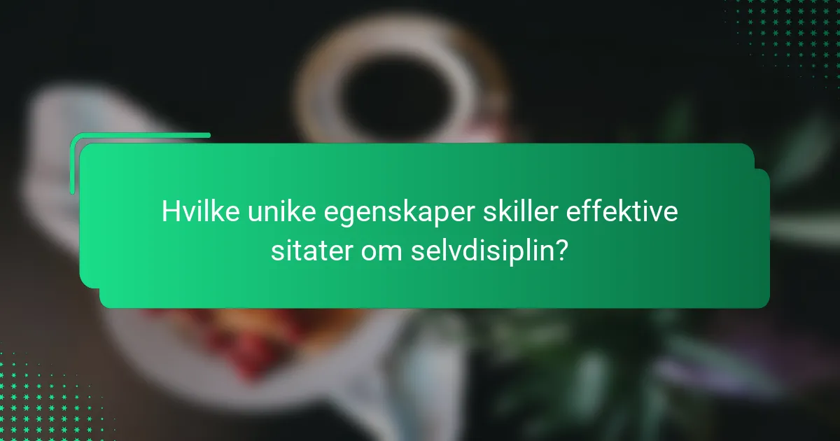 Hvilke unike egenskaper skiller effektive sitater om selvdisiplin?