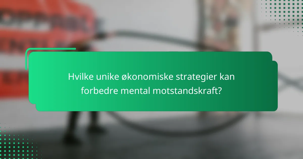 Hvilke unike økonomiske strategier kan forbedre mental motstandskraft?