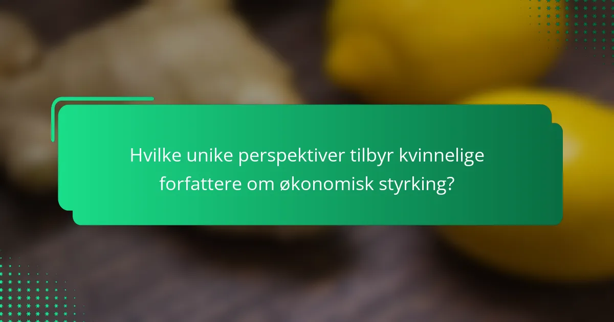 Hvilke unike perspektiver tilbyr kvinnelige forfattere om økonomisk styrking?