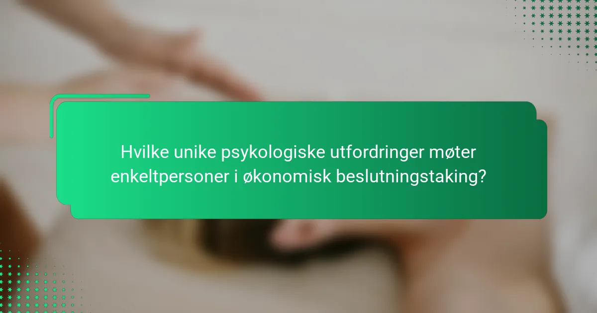 Hvilke unike psykologiske utfordringer møter enkeltpersoner i økonomisk beslutningstaking?