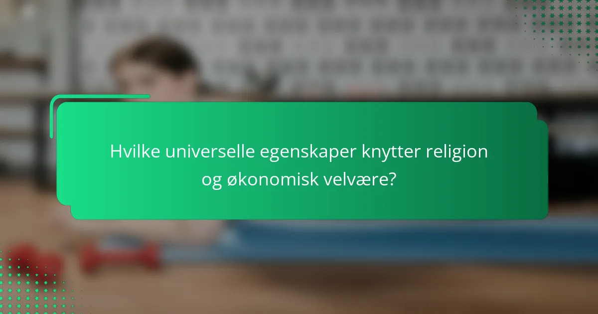 Hvilke universelle egenskaper knytter religion og økonomisk velvære?