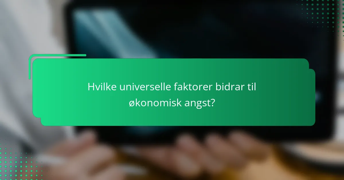Hvilke universelle faktorer bidrar til økonomisk angst?