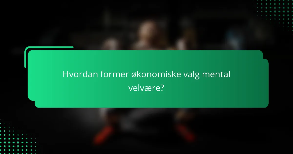 Hvordan former økonomiske valg mental velvære?