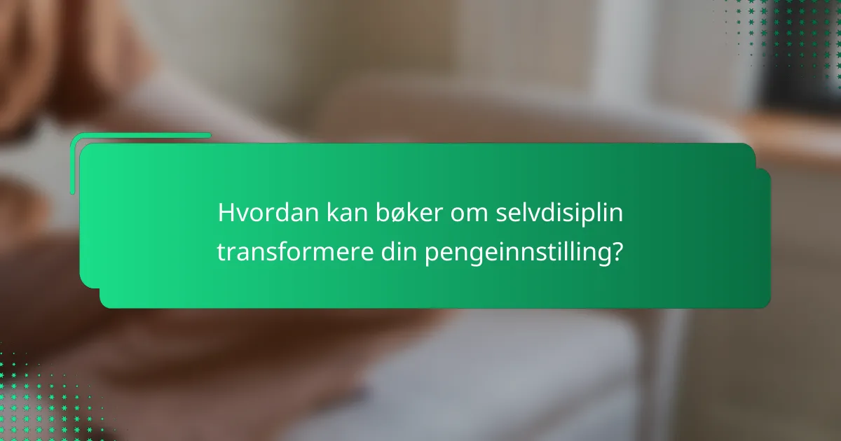 Hvordan kan bøker om selvdisiplin transformere din pengeinnstilling?