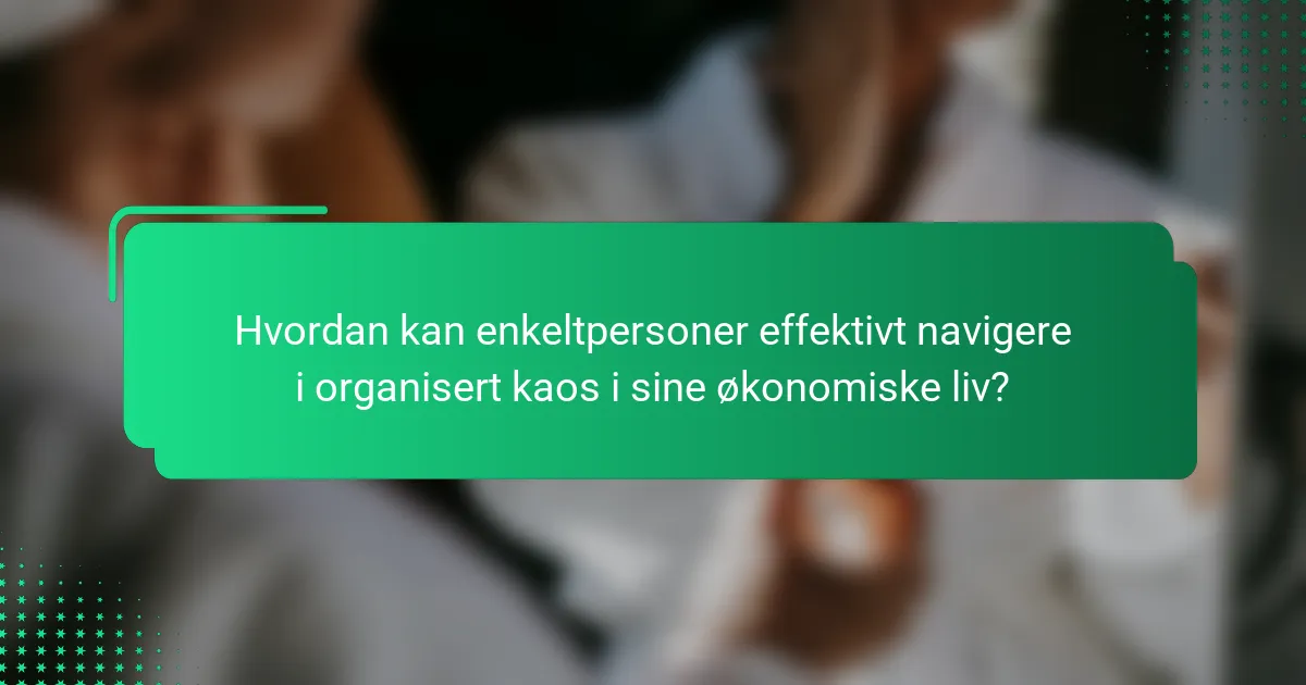 Hvordan kan enkeltpersoner effektivt navigere i organisert kaos i sine økonomiske liv?