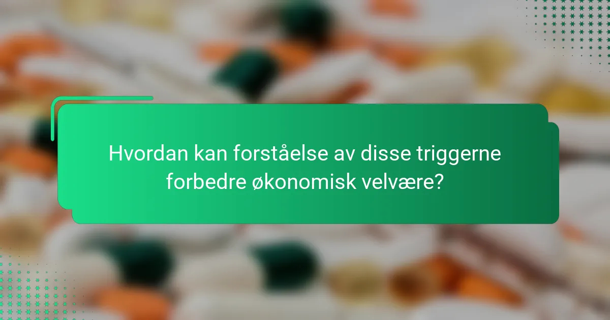 Hvordan kan forståelse av disse triggerne forbedre økonomisk velvære?