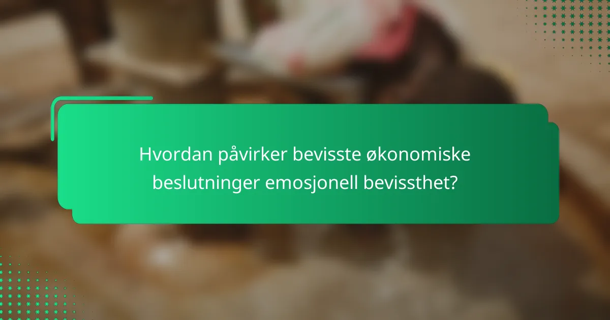 Hvordan påvirker bevisste økonomiske beslutninger emosjonell bevissthet?