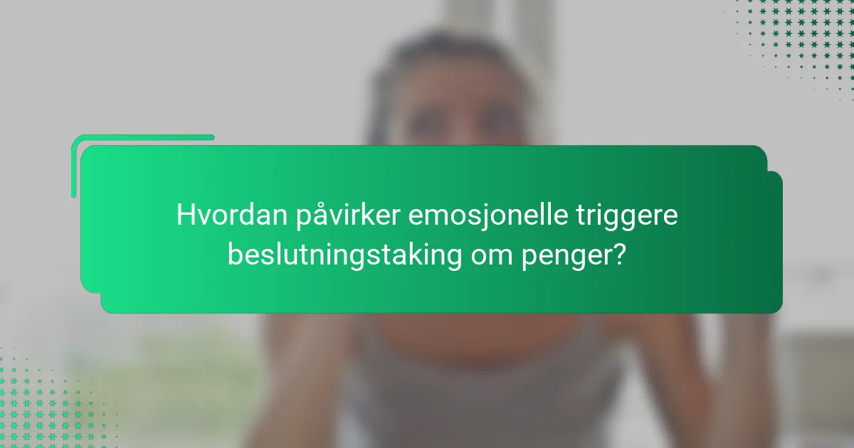 Hvordan påvirker emosjonelle triggere beslutningstaking om penger?