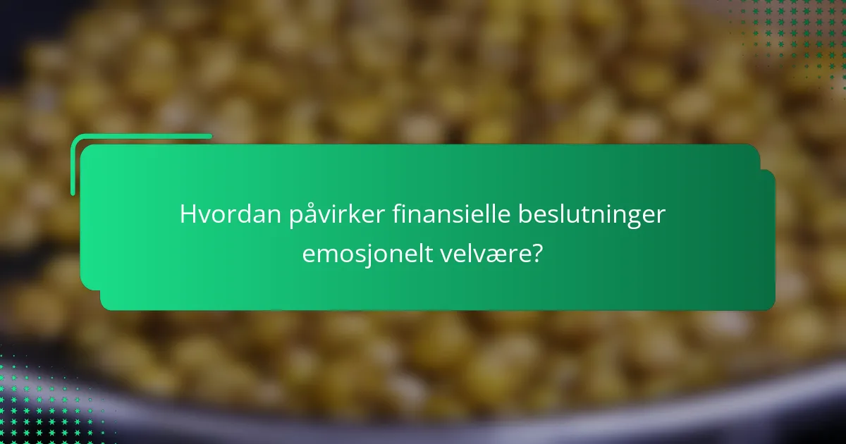 Hvordan påvirker finansielle beslutninger emosjonelt velvære?