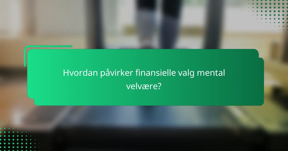 Hvordan påvirker finansielle valg mental velvære?
