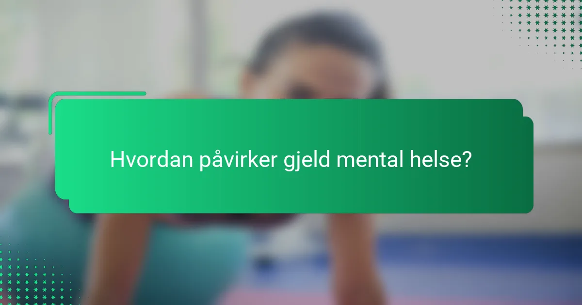 Hvordan påvirker gjeld mental helse?