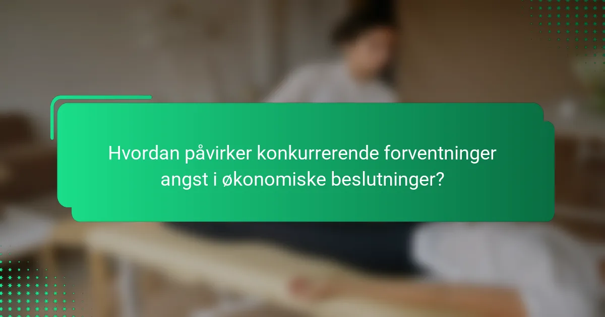 Hvordan påvirker konkurrerende forventninger angst i økonomiske beslutninger?