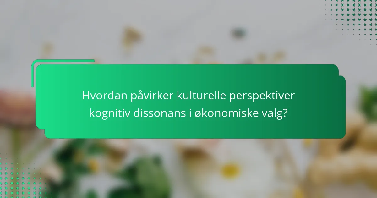 Hvordan påvirker kulturelle perspektiver kognitiv dissonans i økonomiske valg?