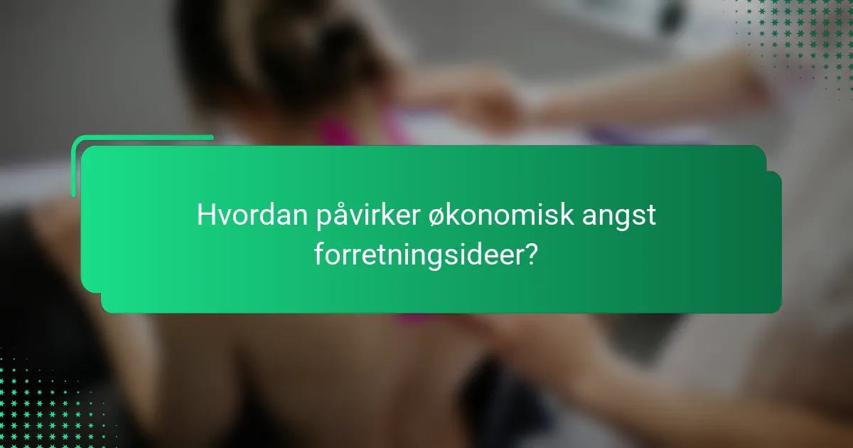 Hvordan påvirker økonomisk angst forretningsideer?
