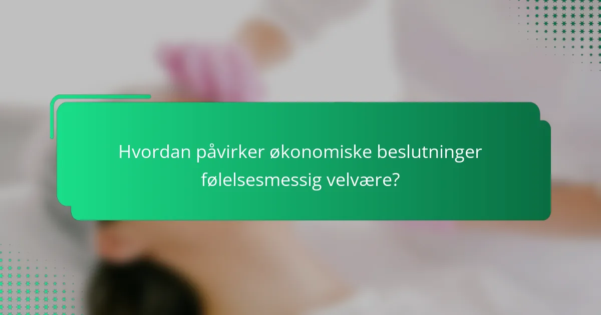 Hvordan påvirker økonomiske beslutninger følelsesmessig velvære?