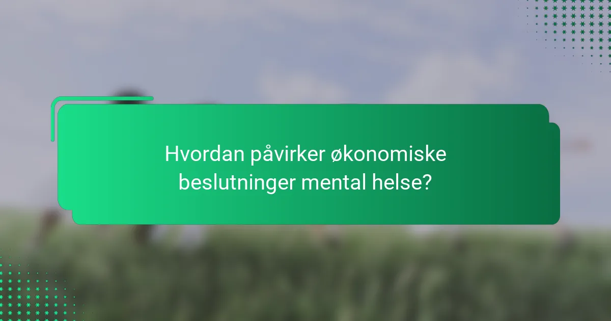 Hvordan påvirker økonomiske beslutninger mental helse?