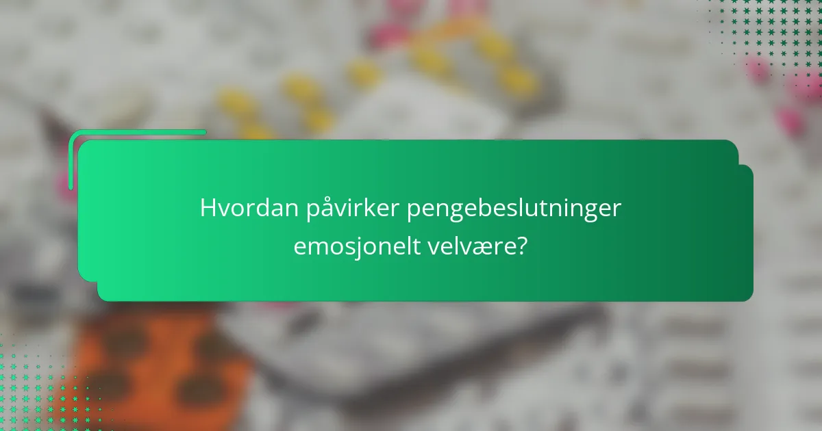 Hvordan påvirker pengebeslutninger emosjonelt velvære?