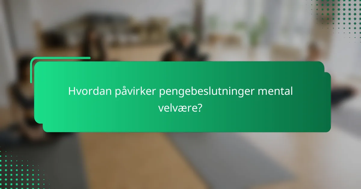 Hvordan påvirker pengebeslutninger mental velvære?