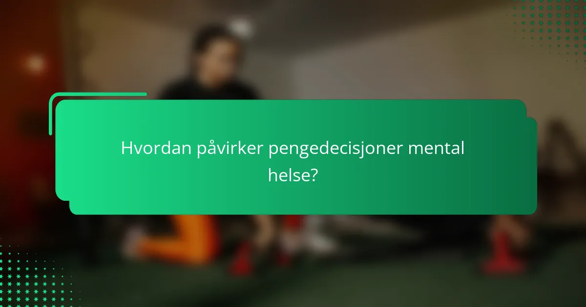 Hvordan påvirker pengedecisjoner mental helse?