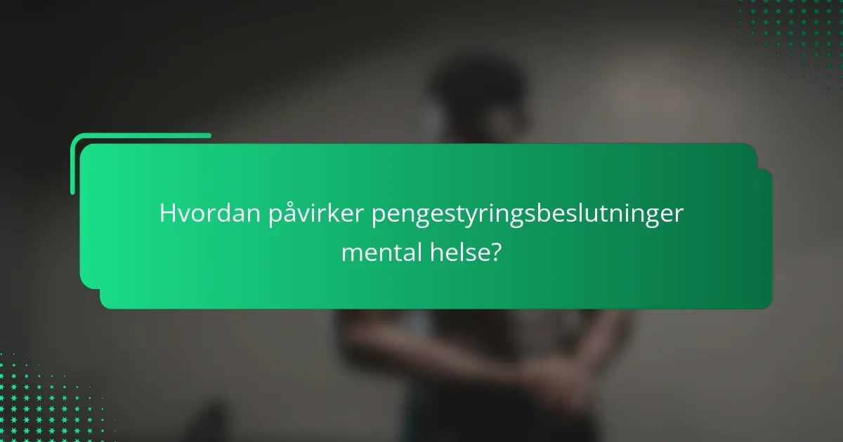 Hvordan påvirker pengestyringsbeslutninger mental helse?