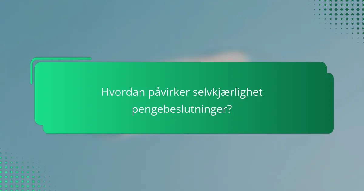 Hvordan påvirker selvkjærlighet pengebeslutninger?