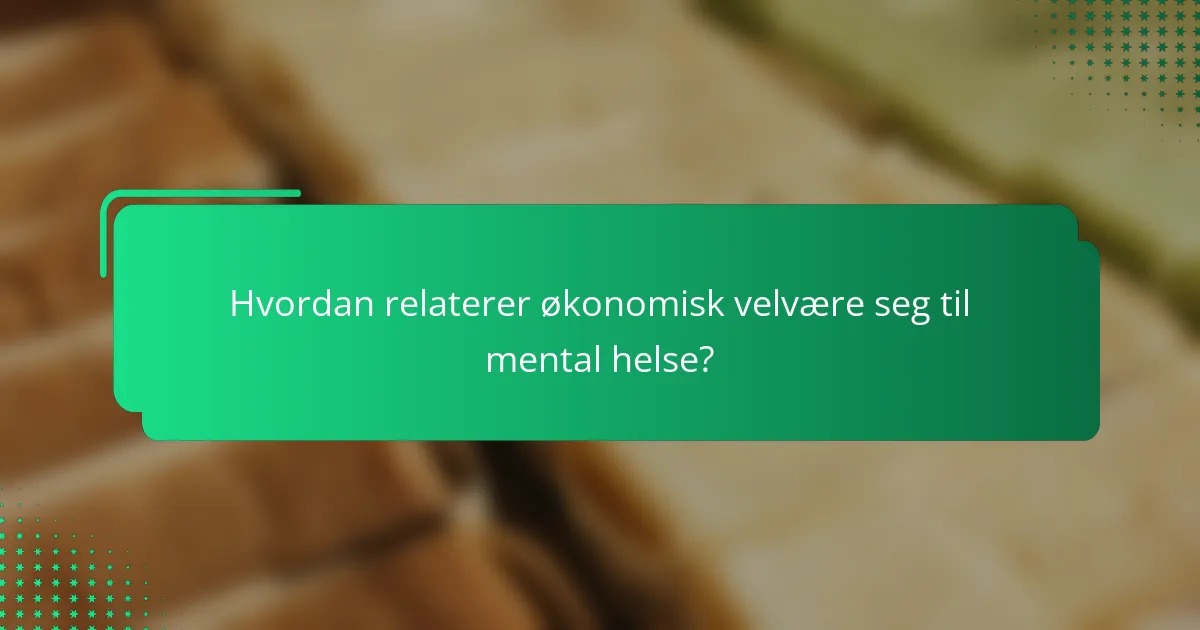 Hvordan relaterer økonomisk velvære seg til mental helse?